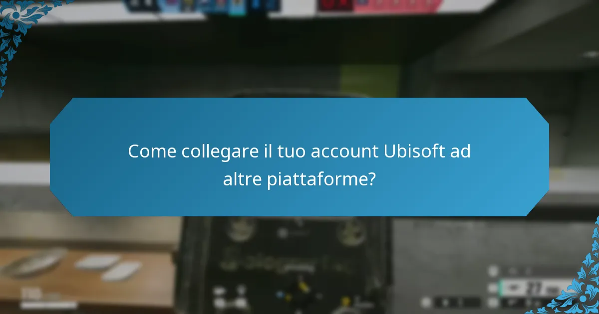Come collegare il tuo account Ubisoft ad altre piattaforme?