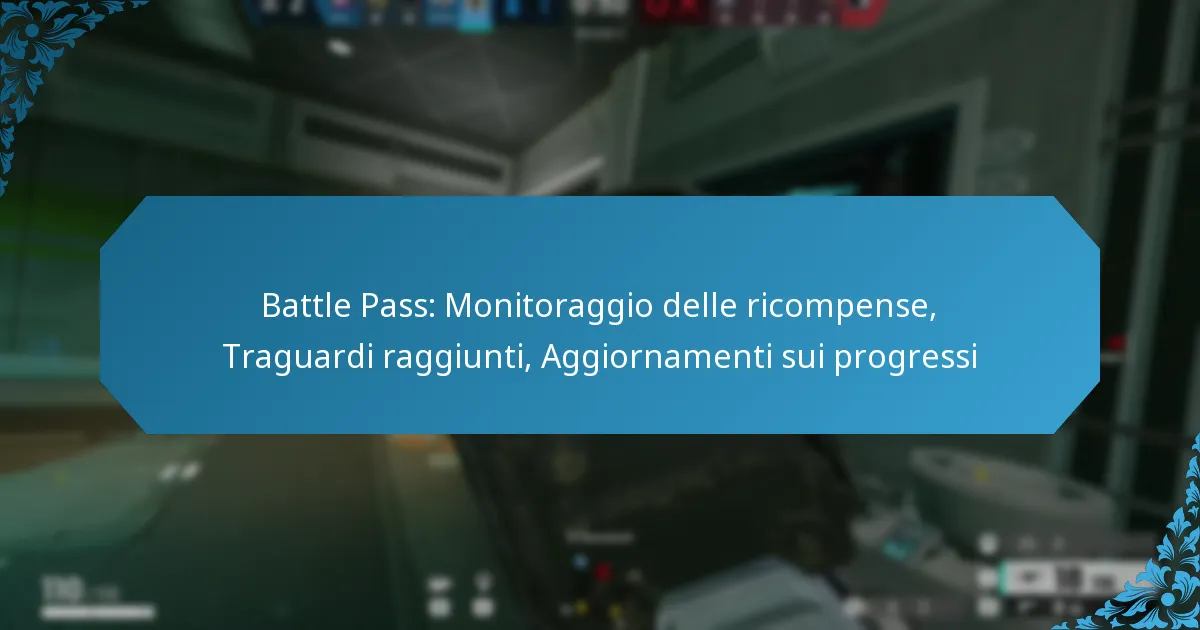 Battle Pass: Monitoraggio delle ricompense, Traguardi raggiunti, Aggiornamenti sui progressi