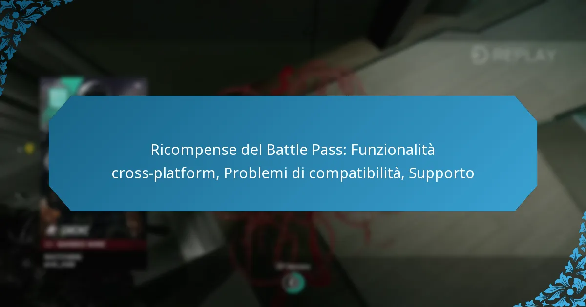 Ricompense del Battle Pass: Funzionalità cross-platform, Problemi di compatibilità, Supporto