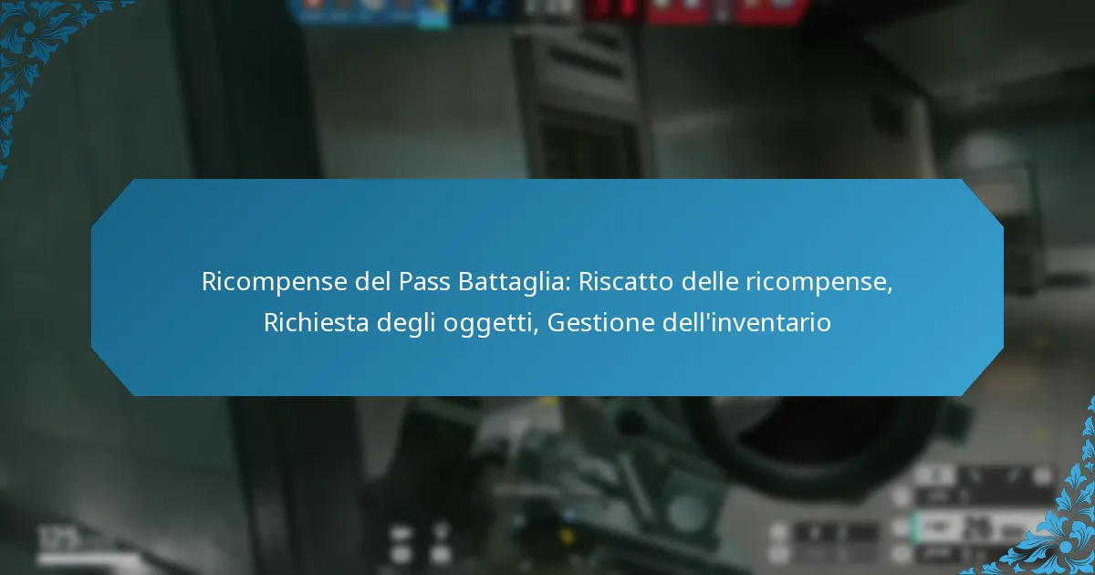 Ricompense del Pass Battaglia: Riscatto delle ricompense, Richiesta degli oggetti, Gestione dell’inventario