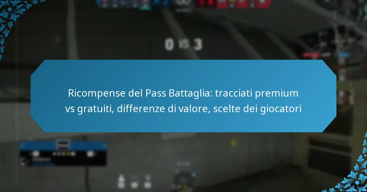 Ricompense del Pass Battaglia: tracciati premium vs gratuiti, differenze di valore, scelte dei giocatori