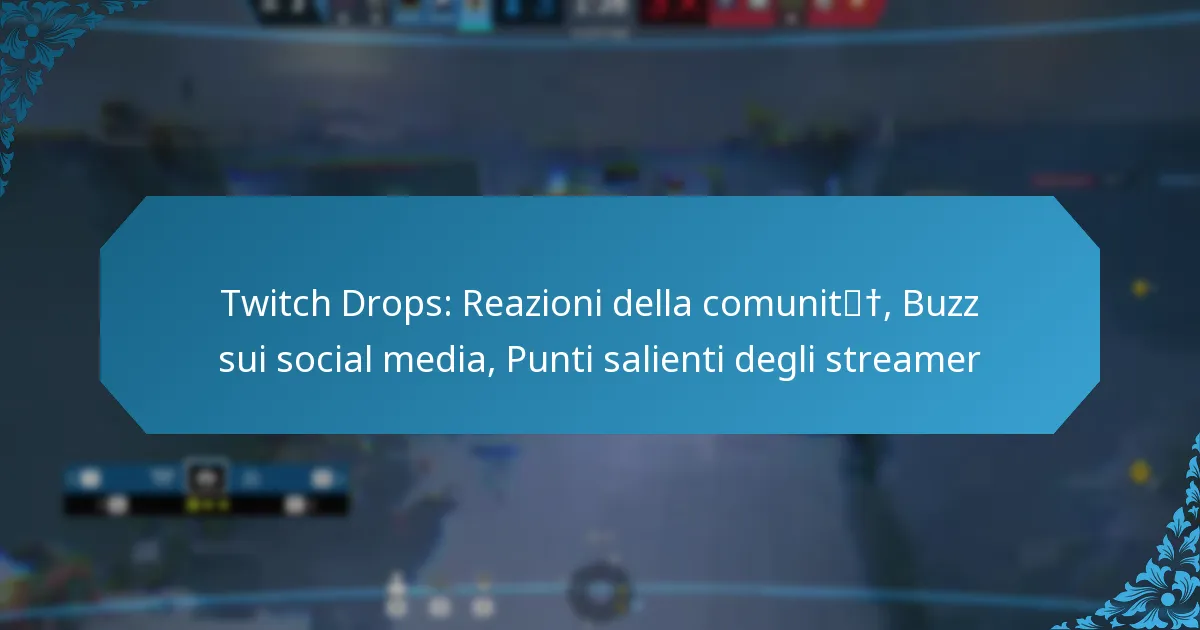Twitch Drops: Reazioni della comunità, Buzz sui social media, Punti salienti degli streamer