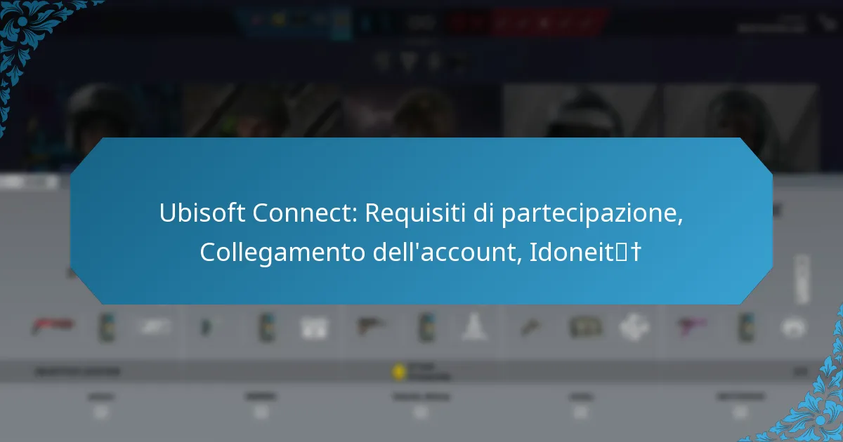 Ubisoft Connect: Requisiti di partecipazione, Collegamento dell’account, Idoneità