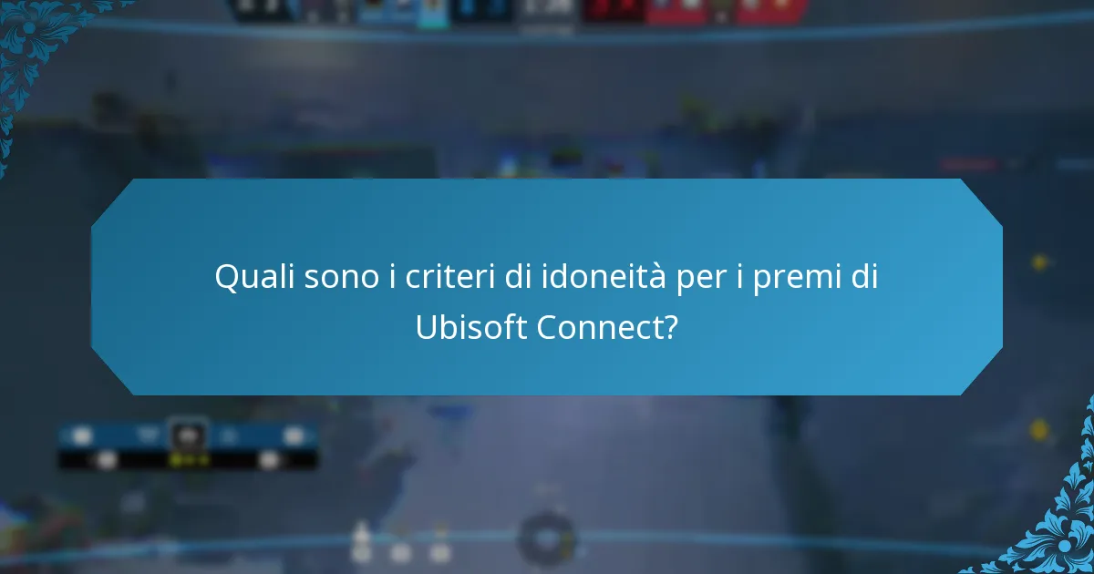 Quali sono i criteri di idoneità per i premi di Ubisoft Connect?