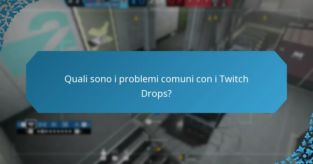 Quali sono i problemi comuni con i Twitch Drops?