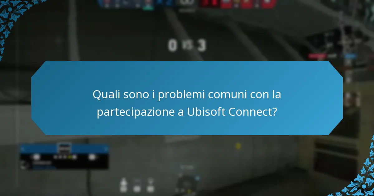 Quali sono i problemi comuni con la partecipazione a Ubisoft Connect?